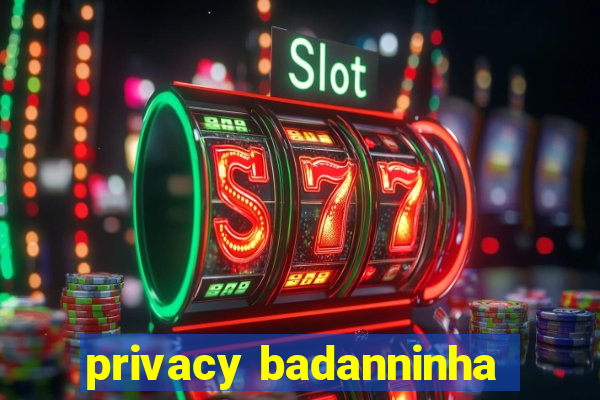 privacy badanninha